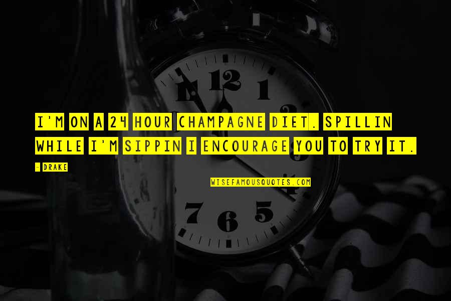 Parentese Quotes By Drake: I'm on a 24 hour champagne diet. Spillin