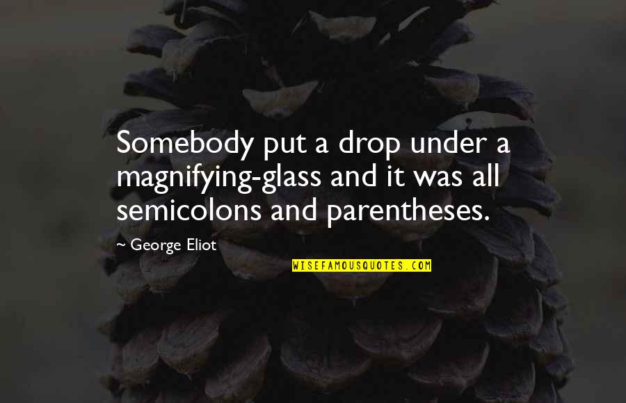 Parentheses Within Quotes By George Eliot: Somebody put a drop under a magnifying-glass and