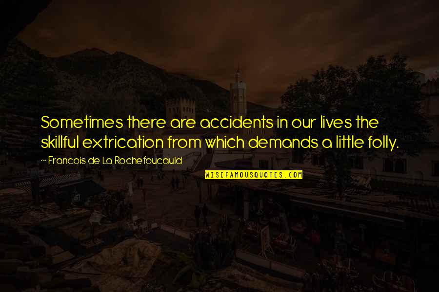 Parenthetical Citation In Quotes By Francois De La Rochefoucauld: Sometimes there are accidents in our lives the