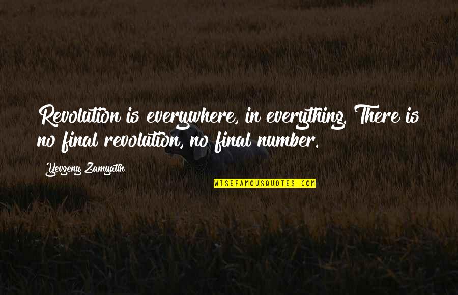Parenthetically Quotes By Yevgeny Zamyatin: Revolution is everywhere, in everything. There is no