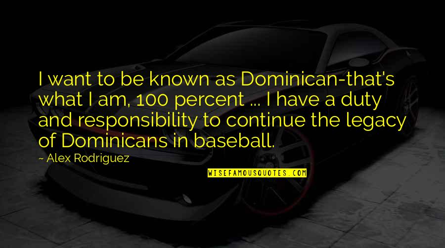 Parentheticals Quotes By Alex Rodriguez: I want to be known as Dominican-that's what