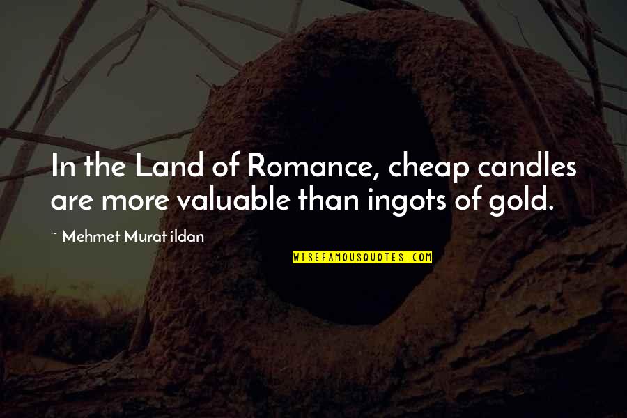 Parenthood And Marriage Quotes By Mehmet Murat Ildan: In the Land of Romance, cheap candles are