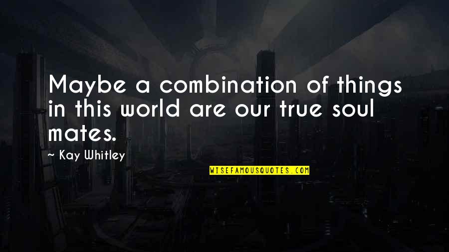 Parenthood The Show Quotes By Kay Whitley: Maybe a combination of things in this world