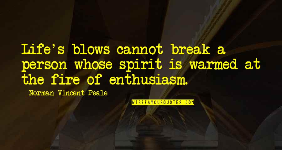 Parenthood The Show Quotes By Norman Vincent Peale: Life's blows cannot break a person whose spirit Parenthood The Show Quotes By Norman Vincent Peale: Life's blows cannot break a person whose spirit