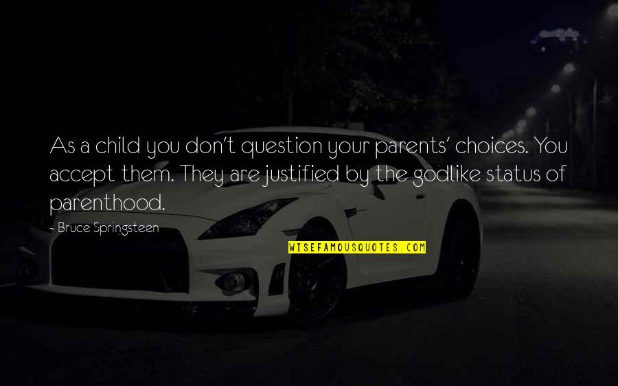Parenthood's Quotes By Bruce Springsteen: As a child you don't question your parents' Parenthood's Quotes By Bruce Springsteen: As a child you don't question your parents'