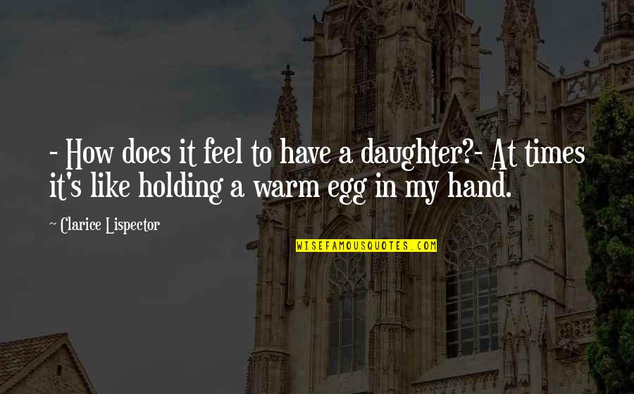 Parenthood's Quotes By Clarice Lispector: - How does it feel to have a Parenthood's Quotes By Clarice Lispector: - How does it feel to have a