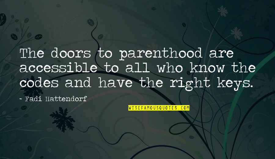 Parenthood's Quotes By Fadi Hattendorf: The doors to parenthood are accessible to all Parenthood's Quotes By Fadi Hattendorf: The doors to parenthood are accessible to all