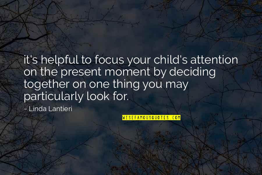 Parenthood's Quotes By Linda Lantieri: it's helpful to focus your child's attention on Parenthood's Quotes By Linda Lantieri: it's helpful to focus your child's attention on