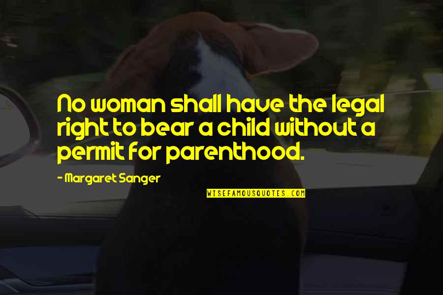 Parenthood's Quotes By Margaret Sanger: No woman shall have the legal right to Parenthood's Quotes By Margaret Sanger: No woman shall have the legal right to