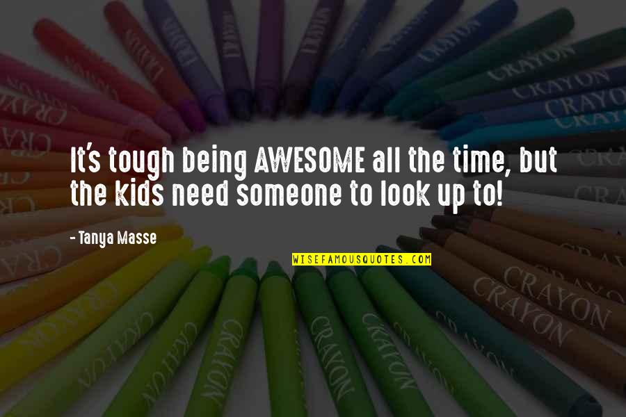 Parenthood's Quotes By Tanya Masse: It's tough being AWESOME all the time, but