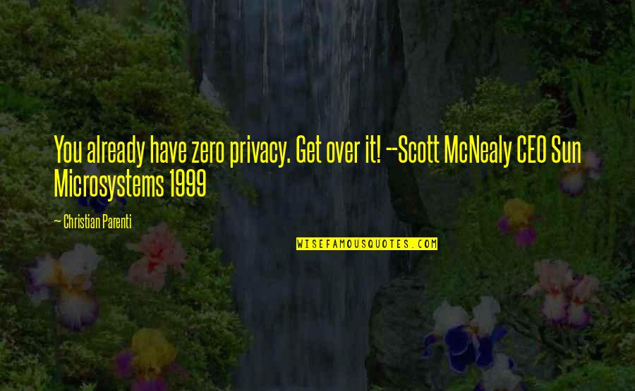 Parenti Quotes By Christian Parenti: You already have zero privacy. Get over it! Parenti Quotes By Christian Parenti: You already have zero privacy. Get over it!