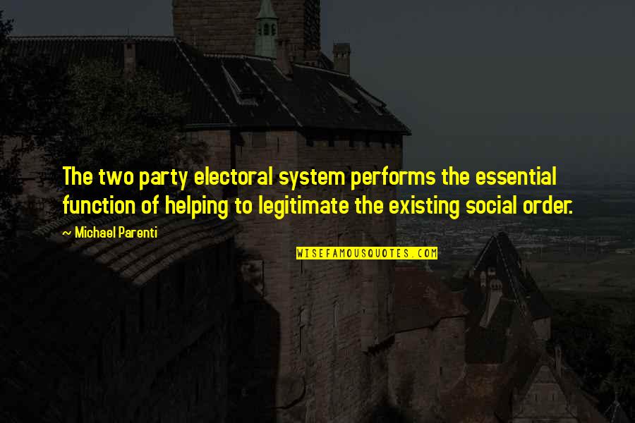 Parenti Quotes By Michael Parenti: The two party electoral system performs the essential Parenti Quotes By Michael Parenti: The two party electoral system performs the essential