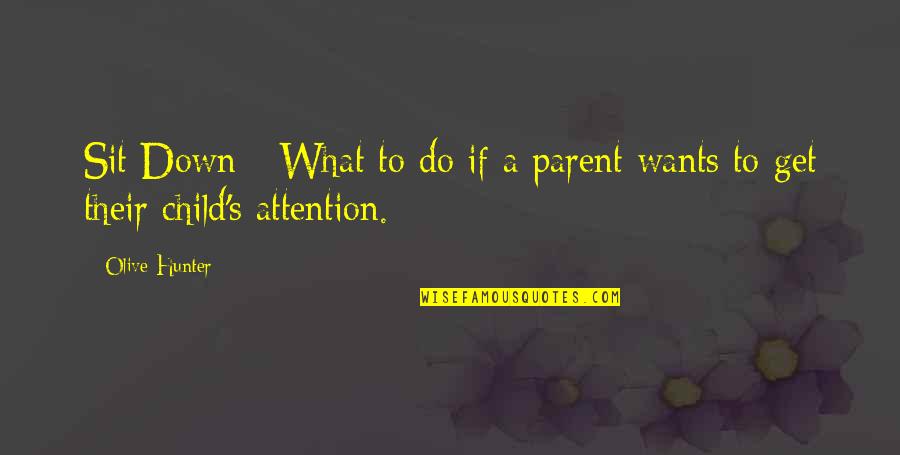 Parenting A Child Quotes By Olive Hunter: Sit Down - What to do if a
