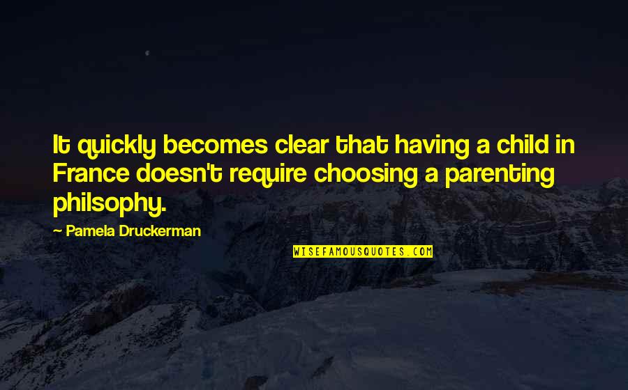 Parenting A Child Quotes By Pamela Druckerman: It quickly becomes clear that having a child Parenting A Child Quotes By Pamela Druckerman: It quickly becomes clear that having a child