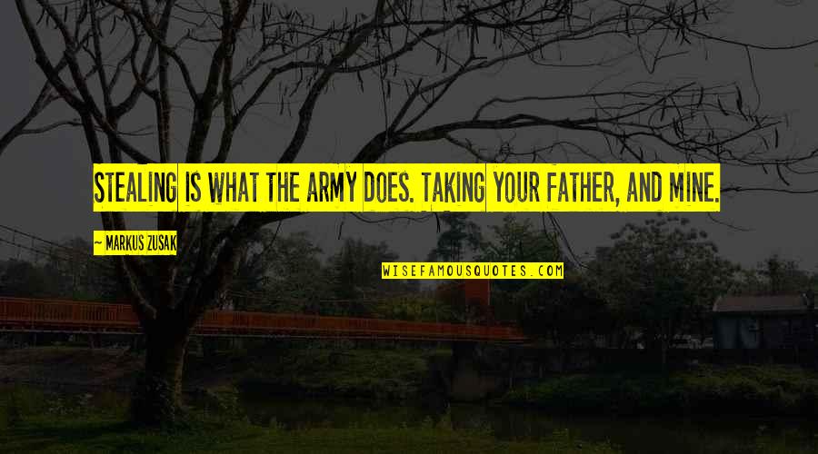 Parenting Adolescent Quotes By Markus Zusak: Stealing is what the army does. Taking your