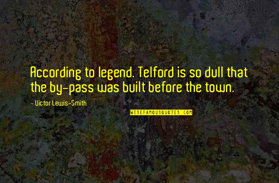 Parenting Adolescent Quotes By Victor Lewis-Smith: According to legend. Telford is so dull that