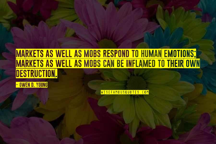 Parenting After Divorce Quotes By Owen D. Young: Markets as well as mobs respond to human