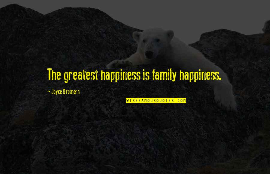 Parenting And Happiness Quotes By Joyce Brothers: The greatest happiness is family happiness.