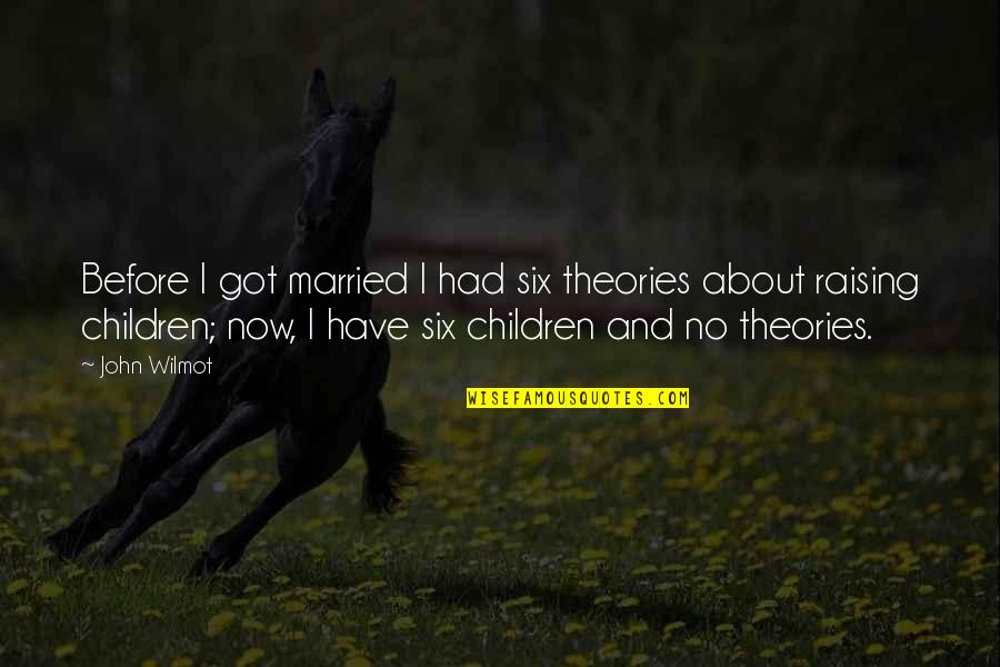 Parenting And Marriage Quotes By John Wilmot: Before I got married I had six theories