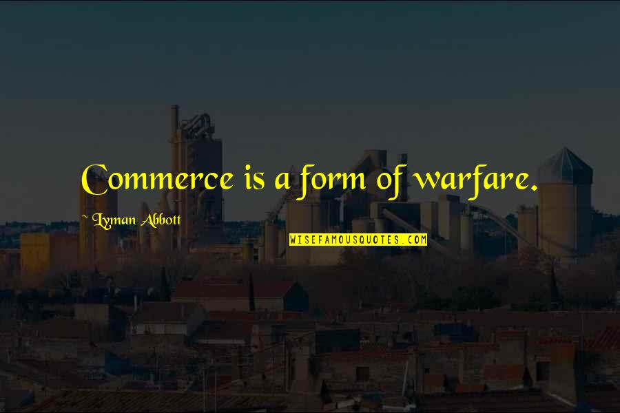 Parenting And Patience Quotes By Lyman Abbott: Commerce is a form of warfare.