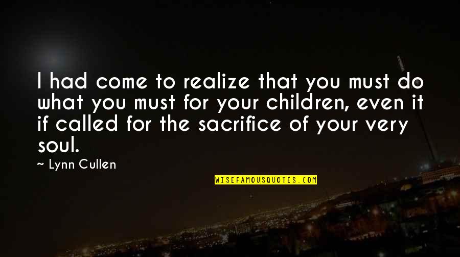 Parenting And Sacrifice Quotes By Lynn Cullen: I had come to realize that you must