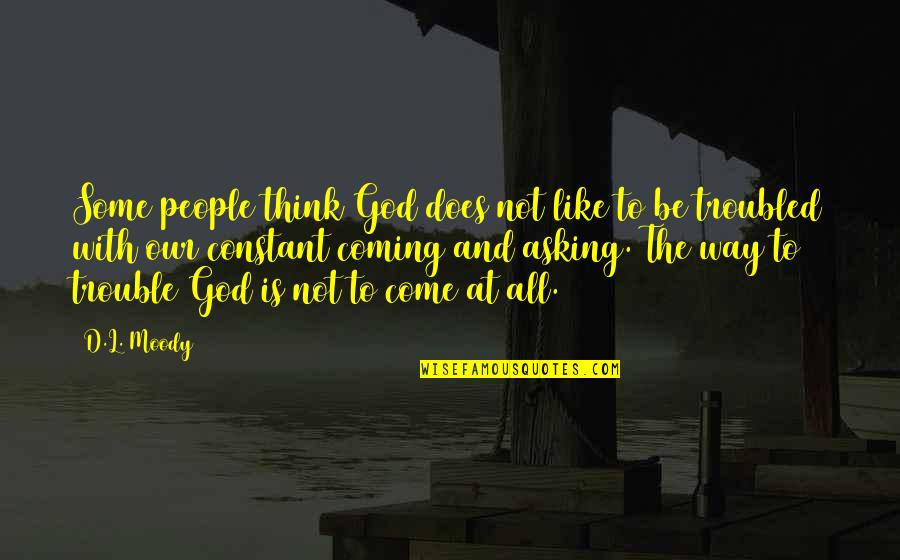 Parenting And Teaching Quotes By D.L. Moody: Some people think God does not like to