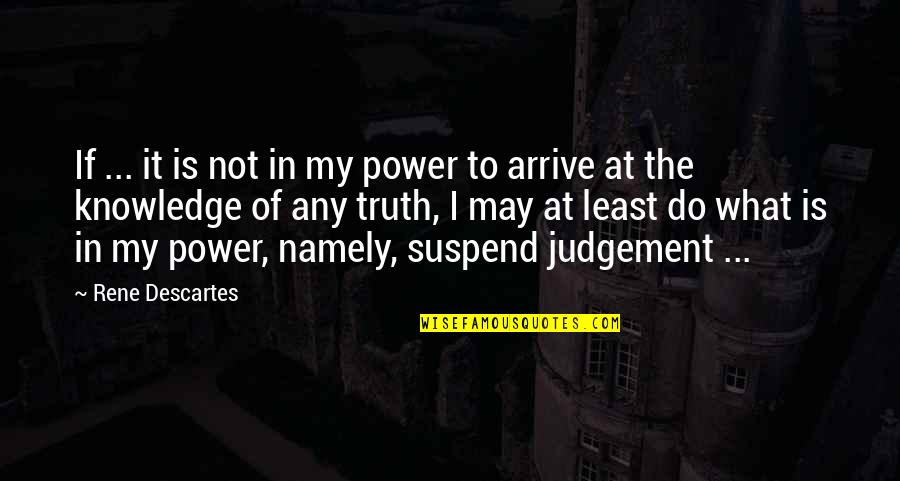 Parenting And Teaching Quotes By Rene Descartes: If ... it is not in my power