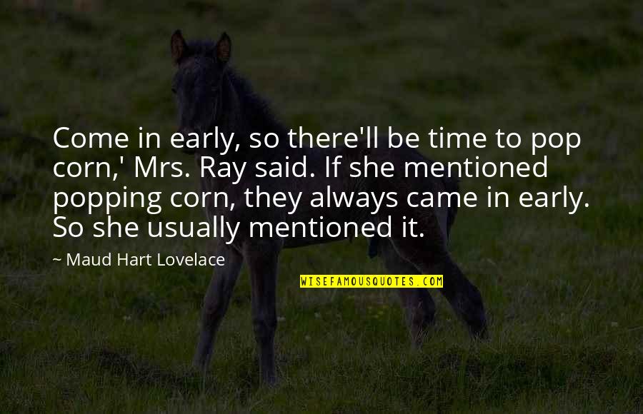 Parenting And Time Quotes By Maud Hart Lovelace: Come in early, so there'll be time to