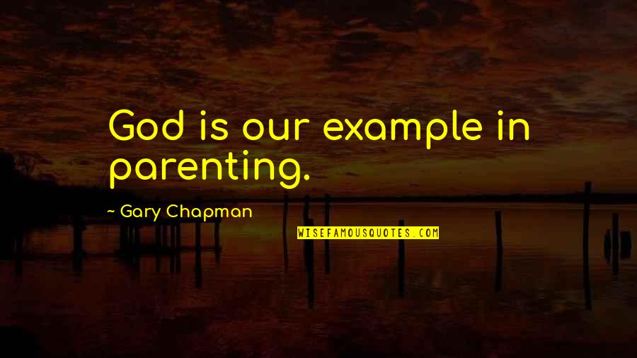 Parenting By Example Quotes By Gary Chapman: God is our example in parenting.