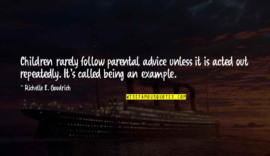 Parenting By Example Quotes By Richelle E. Goodrich: Children rarely follow parental advice unless it is