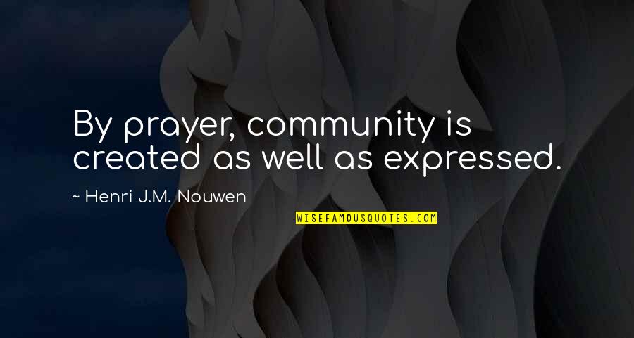 Parenting For A Peaceful World Quotes By Henri J.M. Nouwen: By prayer, community is created as well as