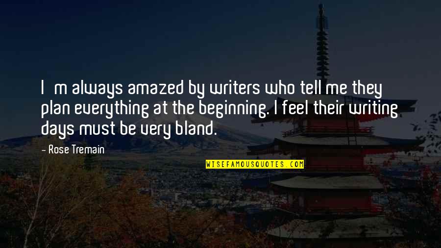 Parenting Ftw Quotes By Rose Tremain: I'm always amazed by writers who tell me Parenting Ftw Quotes By Rose Tremain: I'm always amazed by writers who tell me