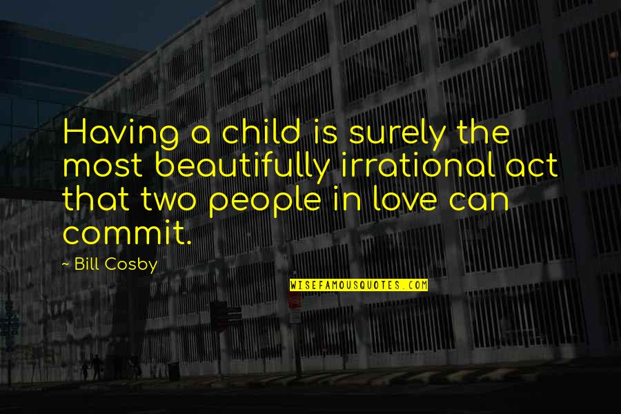 Parenting Humor Quotes By Bill Cosby: Having a child is surely the most beautifully Parenting Humor Quotes By Bill Cosby: Having a child is surely the most beautifully