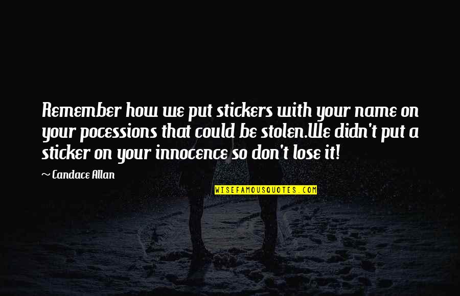 Parenting Humor Quotes By Candace Allan: Remember how we put stickers with your name Parenting Humor Quotes By Candace Allan: Remember how we put stickers with your name