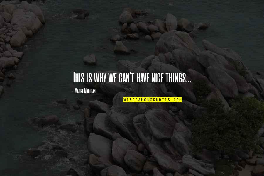 Parenting Humor Quotes By Madge Madigan: This is why we can't have nice things... Parenting Humor Quotes By Madge Madigan: This is why we can't have nice things...