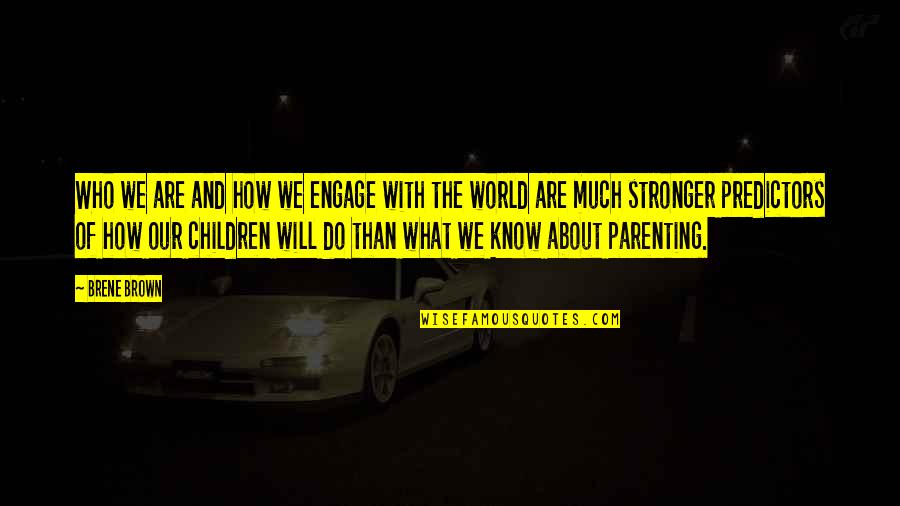 Parenting Inspirational Quotes By Brene Brown: Who we are and how we engage with Parenting Inspirational Quotes By Brene Brown: Who we are and how we engage with