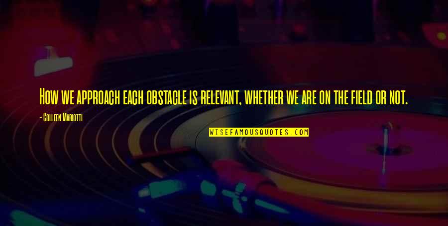 Parenting Inspirational Quotes By Colleen Mariotti: How we approach each obstacle is relevant, whether