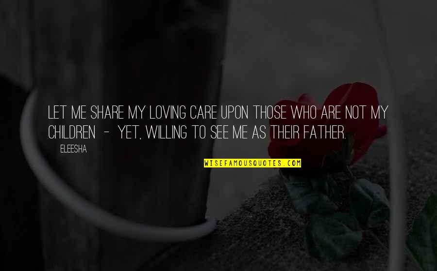 Parenting Inspirational Quotes By Eleesha: Let me share my loving care upon those Parenting Inspirational Quotes By Eleesha: Let me share my loving care upon those