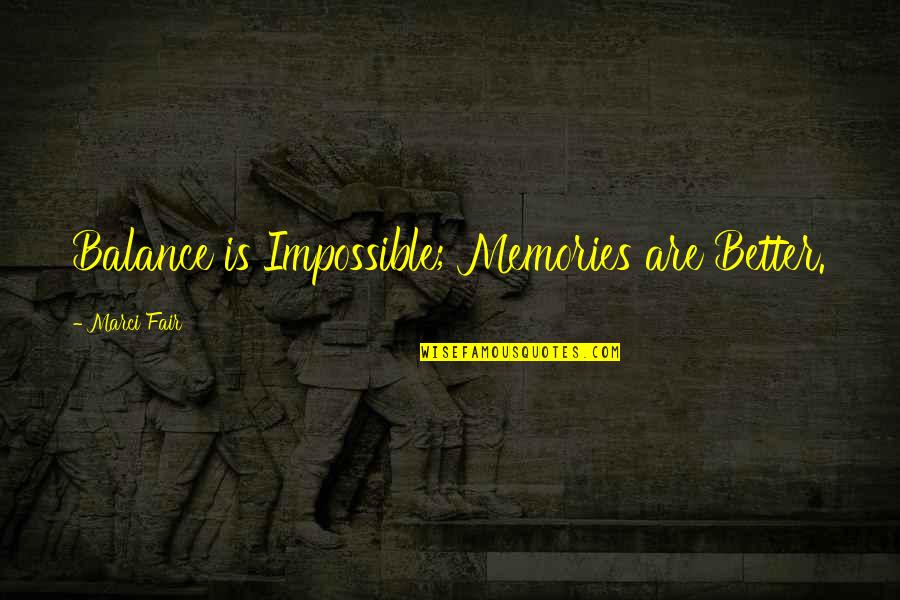 Parenting Inspirational Quotes By Marci Fair: Balance is Impossible; Memories are Better. Parenting Inspirational Quotes By Marci Fair: Balance is Impossible; Memories are Better.