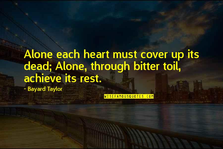 Parenting Isn't Easy Quotes By Bayard Taylor: Alone each heart must cover up its dead;