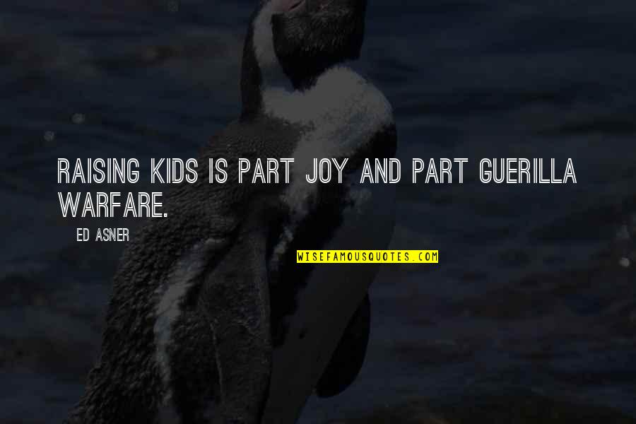 Parenting Joy Quotes By Ed Asner: Raising kids is part joy and part guerilla