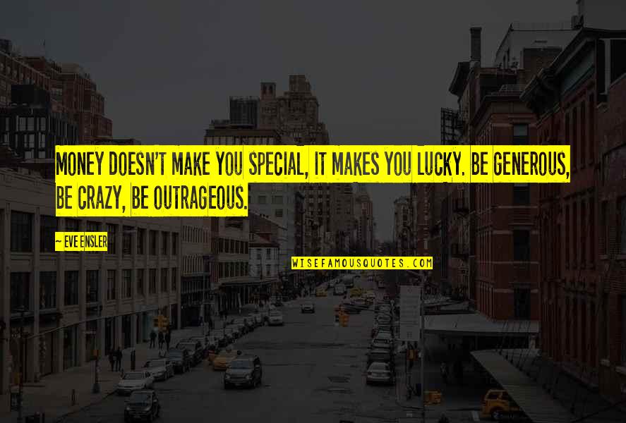 Parenting Joy Quotes By Eve Ensler: Money doesn't make you special, it makes you Parenting Joy Quotes By Eve Ensler: Money doesn't make you special, it makes you