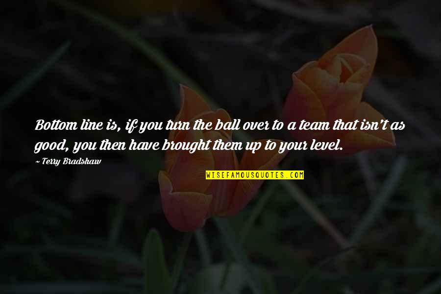 Parenting Quote Quotes By Terry Bradshaw: Bottom line is, if you turn the ball Parenting Quote Quotes By Terry Bradshaw: Bottom line is, if you turn the ball