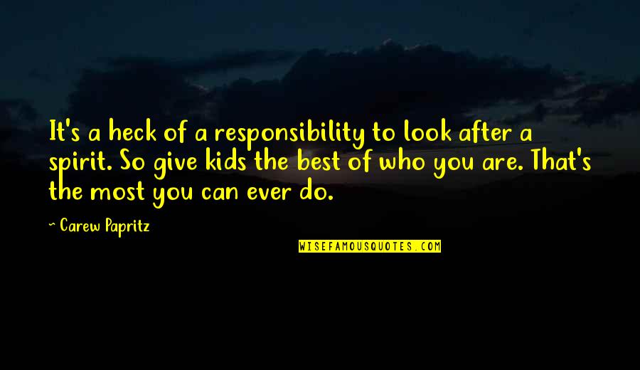 Parenting Quotes And Quotes By Carew Papritz: It's a heck of a responsibility to look