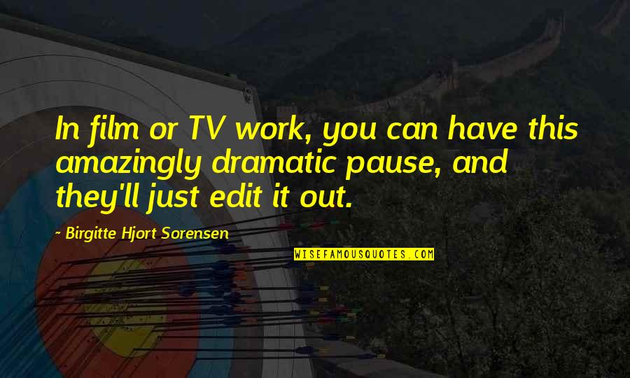 Parenting Sayings And Quotes By Birgitte Hjort Sorensen: In film or TV work, you can have Parenting Sayings And Quotes By Birgitte Hjort Sorensen: In film or TV work, you can have