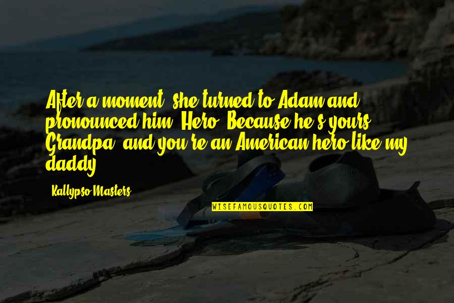 Parenting Tip Quotes By Kallypso Masters: After a moment, she turned to Adam and