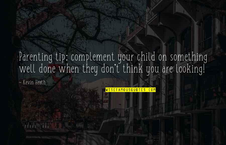 Parenting Tip Quotes By Kevin Heath: Parenting tip: complement your child on something well