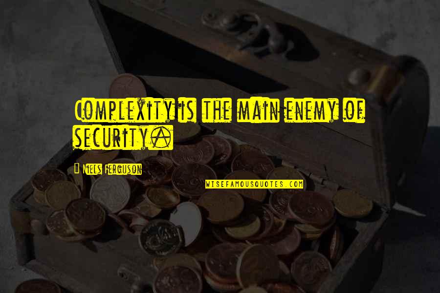 Parenting Woes Quotes By Niels Ferguson: Complexity is the main enemy of security. Parenting Woes Quotes By Niels Ferguson: Complexity is the main enemy of security.
