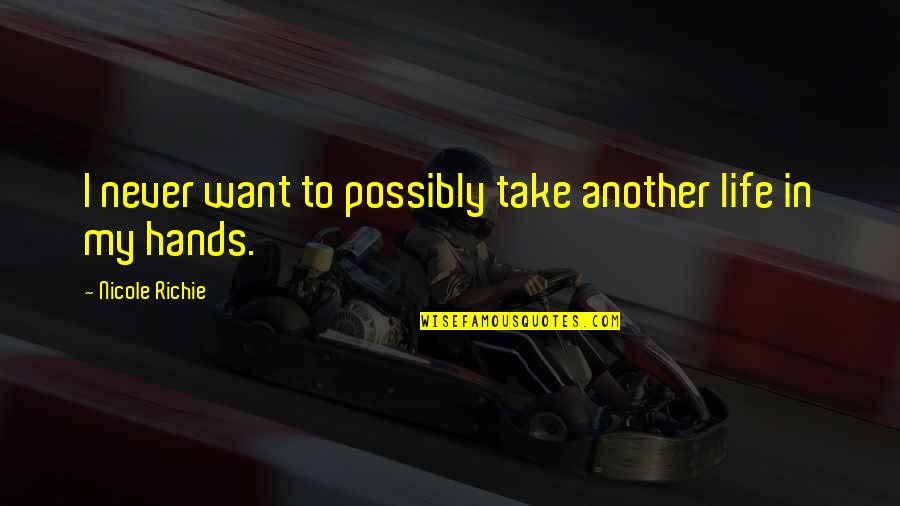 Parentis Locus Quotes By Nicole Richie: I never want to possibly take another life Parentis Locus Quotes By Nicole Richie: I never want to possibly take another life