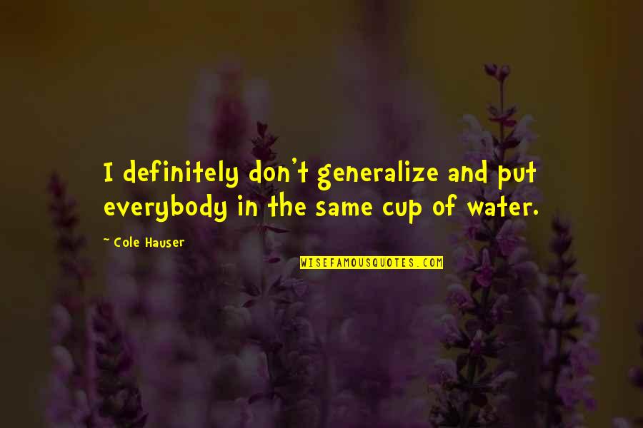 Parentry Quotes By Cole Hauser: I definitely don't generalize and put everybody in